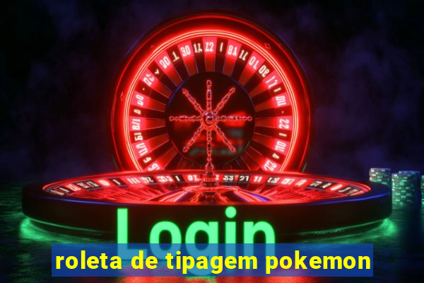 roleta de tipagem pokemon